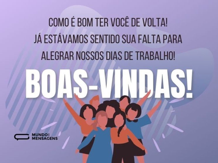 Como é bom ter você de volta ao trabalho