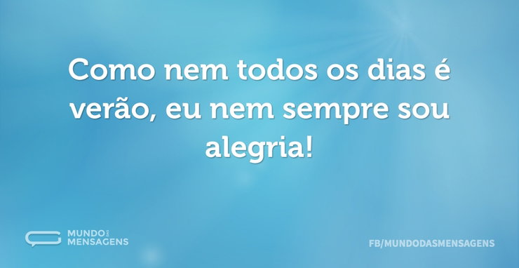 Como nem todos os dias é verão, eu nem s - Mundo das Mensagens