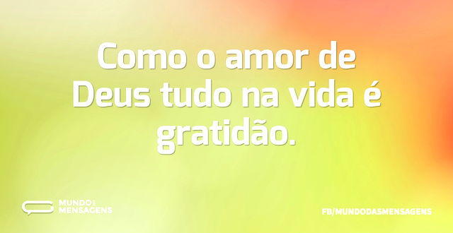 Como o amor de Deus tudo na vida é grati...