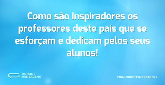 Como são inspiradores os professores des...