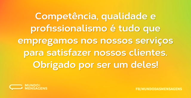 Competência, qualidade e profissionalism...