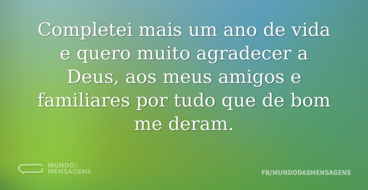 Completei mais um ano de vida e quero mu - Mundo das Mensagens