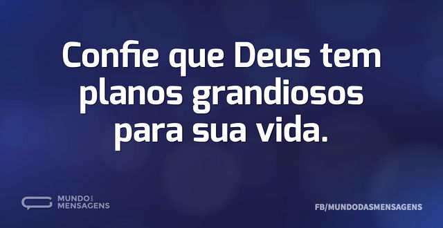 Confie que Deus tem planos grandiosos pa...