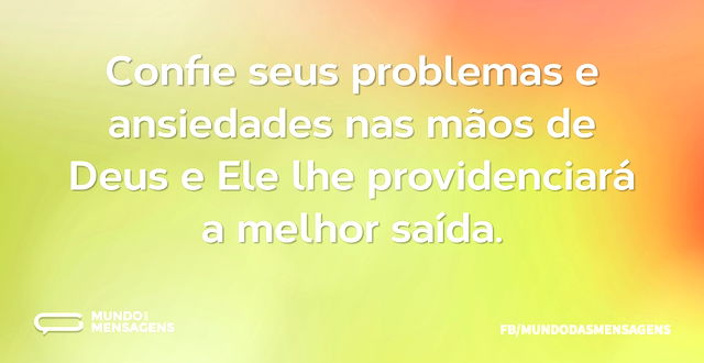 Confie seus problemas e ansiedades nas m...