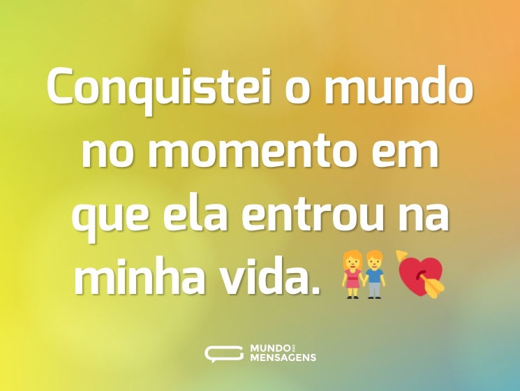 Conquistei o mundo no momento em que ela entrou na minha vida. 👫💘