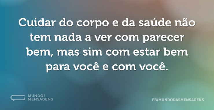 Cuidar Do Corpo E Da Saúde Não Tem Nada Mundo Das Mensagens