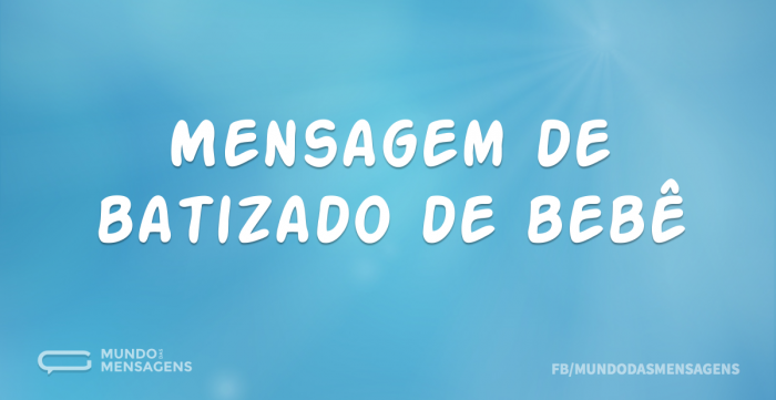 Mensagem de batizado de bebê Mundo das Mensagens