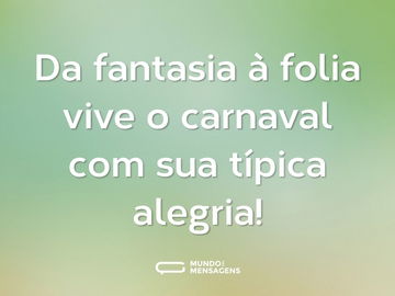 Da fantasia à folia vive o carnaval com sua típica alegria!