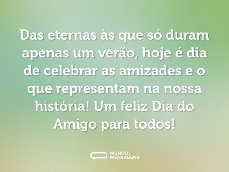 Das eternas às que só duram apenas um verão, hoje é dia de celebrar as amizades e o que representam na nossa história! Um feliz Dia do Amigo para todos!