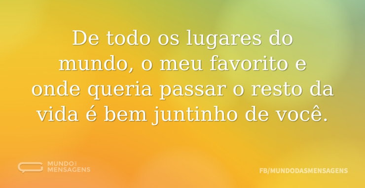 De todo os lugares do mundo, o meu favor - Mundo das Mensagens