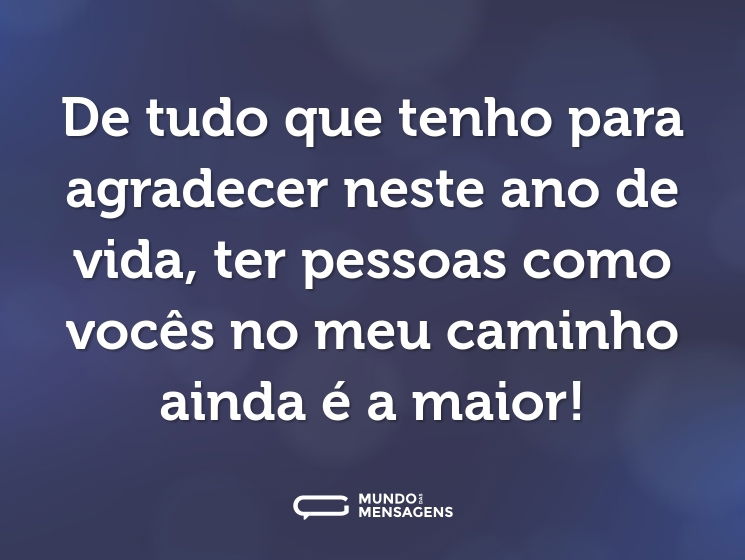 De tudo que tenho para agradecer neste ano de vida, ter pessoas como vocês no meu caminho ainda é a maior!