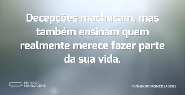 Decepções machucam, mas também ensinam q...