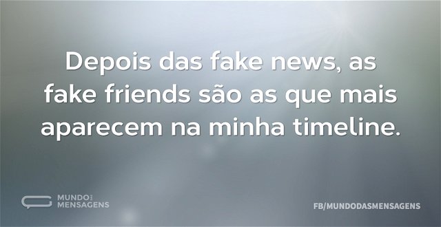 Depois das fake news, as fake friends sã...