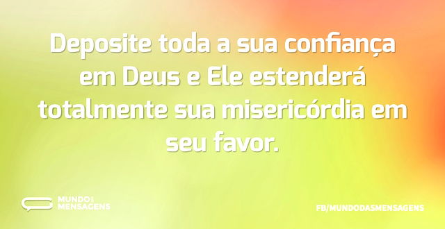 Deposite toda a sua confiança em Deus e ...