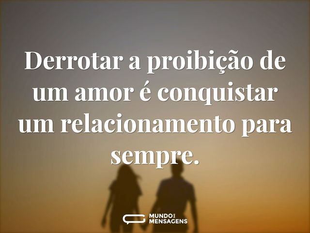 Derrotar a proibição de um amor é conqui...