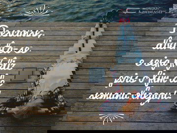 O fim de semana chegou