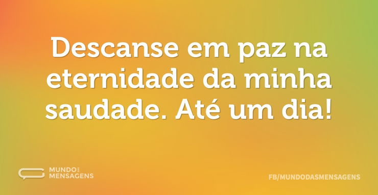 Descanse em paz na eternidade da minha s - Mundo das Mensagens