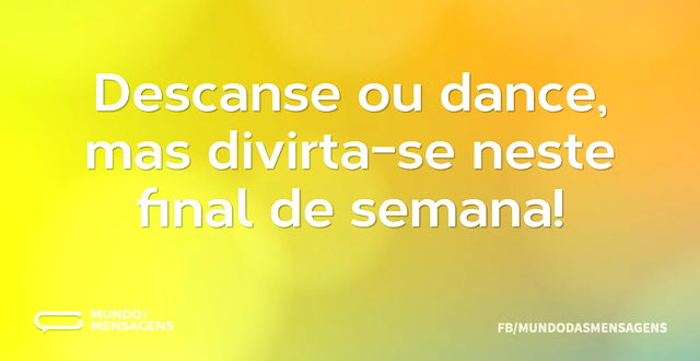 Descanse ou dance, mas divirta-se neste ...