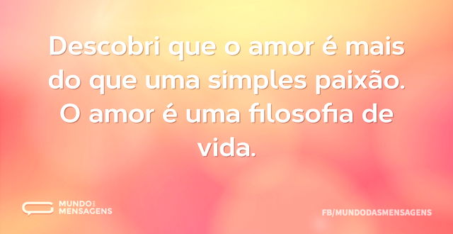 Descobri que o amor é mais do que uma si...