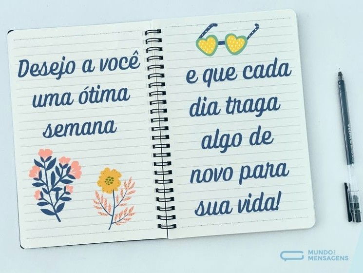 Desejo a você uma ótima semana e que cada dia traga algo de novo para sua vida!