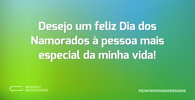 Desejo um feliz Dia dos Namorados à pess...