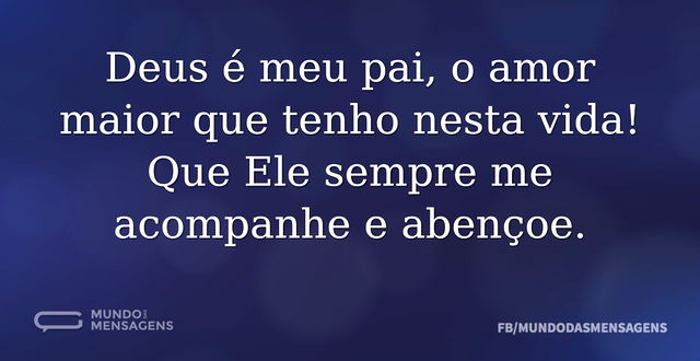 Deus é meu pai, o amor maior que tenho n...