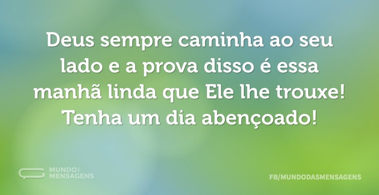 Deus sempre caminha ao seu lado e a prov - Mundo das Mensagens