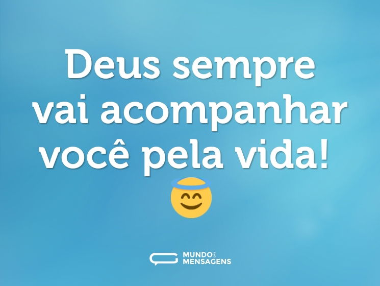 Deus sempre vai acompanhar você pela vida! 😇