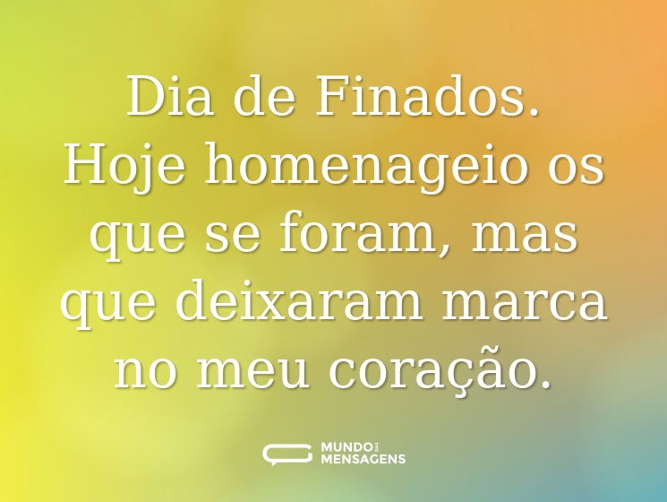 Dia de Finados. Hoje homenageio os que se foram, mas que deixaram marca no meu coração.