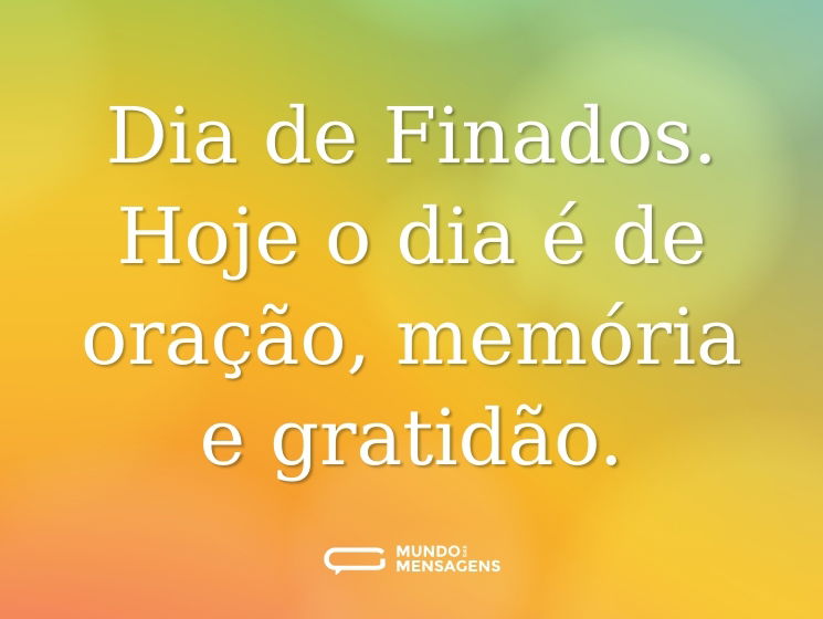 Dia de Finados. Hoje o dia é de oração, memória e gratidão.