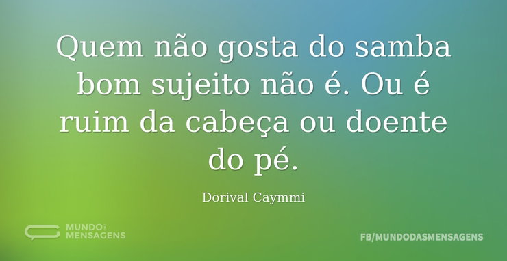 Quem Não Gosta De Samba Bom Sujeito Não é