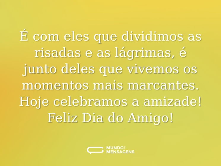 É com eles que dividimos as risadas e as lágrimas, é junto deles que vivemos os momentos mais marcantes. Hoje celebramos a amizade! Feliz Dia do Amigo!