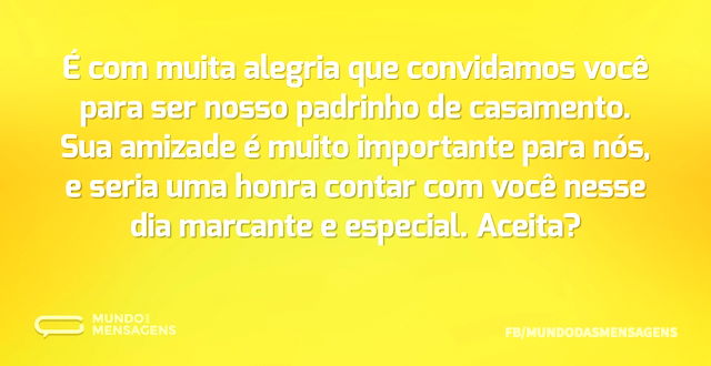 Você aceita ser nosso padrinho de casamento?