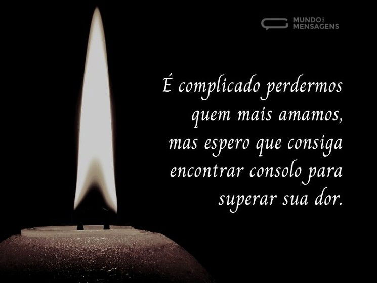 É complicado perdermos quem mais amamos
