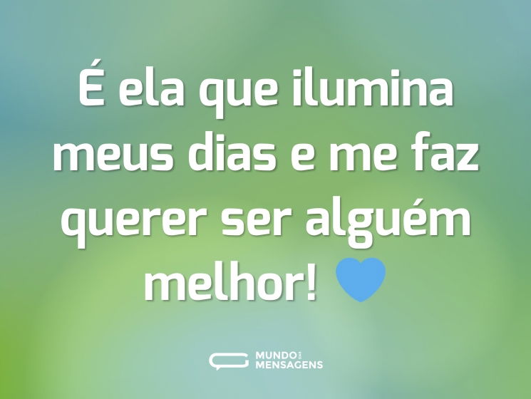 É ela que ilumina meus dias e me faz querer ser alguém melhor! 💙