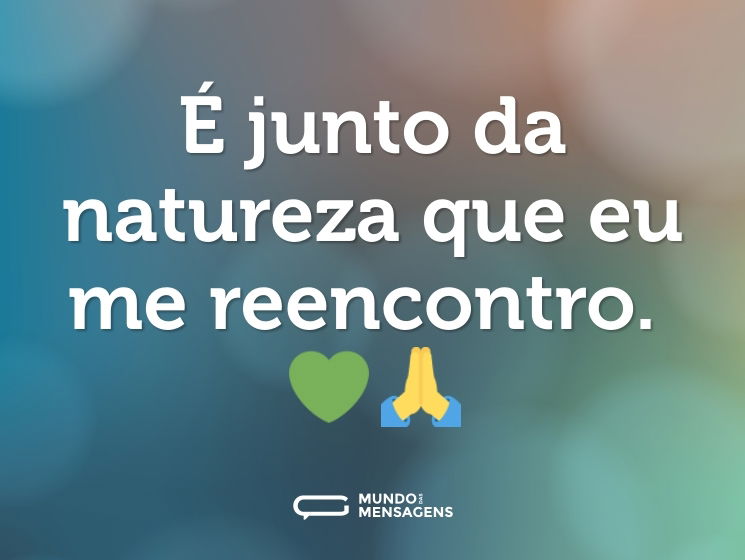 É junto da natureza que eu me reencontro. 💚🙏