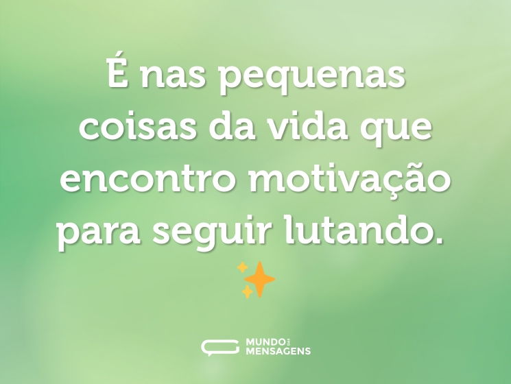 É nas pequenas coisas da vida que encontro motivação para seguir lutando. ✨