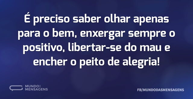 É preciso saber olhar apenas para o bem...