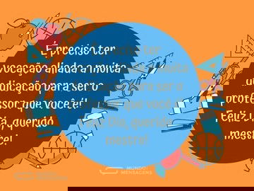 Parabéns pela vocação de ser professor