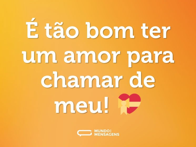 É tão bom ter um amor para chamar de meu! 💝