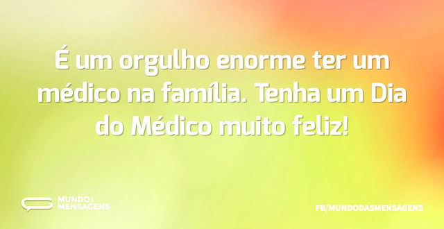 É um orgulho enorme ter um médico na fam...