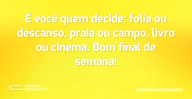 É você quem decide: folia ou descanso, p...