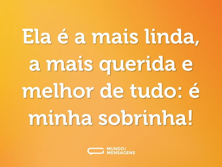 Ela é a mais linda, a mais querida e melhor de tudo: é minha sobrinha!