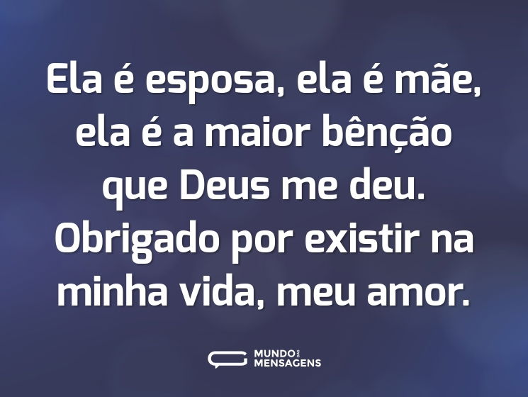 Ela é esposa, ela é mãe, ela é a maior bênção que Deus me deu. Obrigado por existir na minha vida, meu amor.