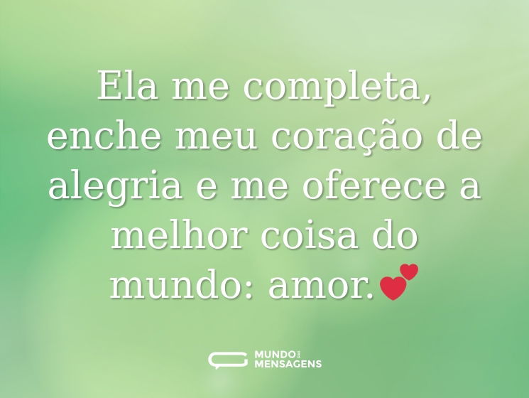 Ela me completa, enche meu coração de alegria e me oferece a melhor coisa do mundo: amor.💕