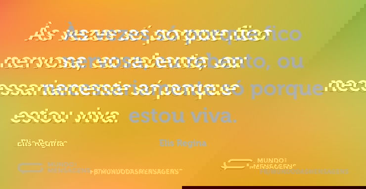Às vezes só porque fico nervosa, eu rebe...