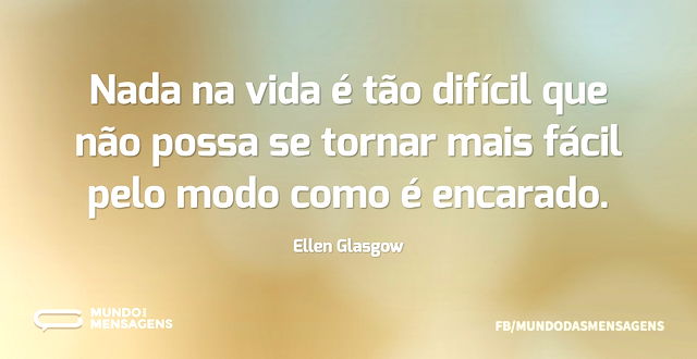 Nada na vida é tão difícil que não possa...