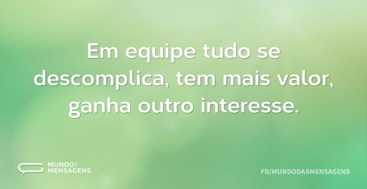 Em Equipe Tudo Se Descomplica, Tem Mais - Mundo Das Mensagens