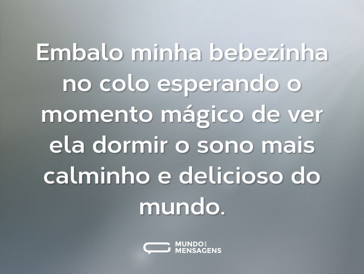 Embalo minha bebezinha no colo esperando o momento mágico de ver ela dormir o sono mais calminho e delicioso do mundo.