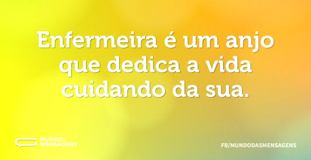 Enfermeira é um anjo que dedica a vida c...